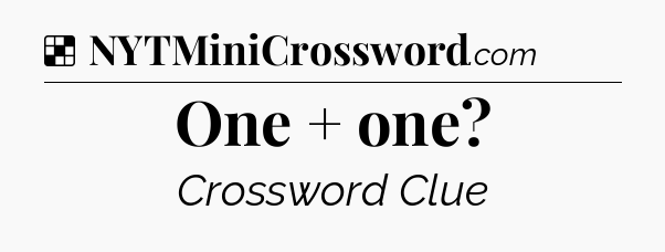 Solution: One + one - NYT Crossword