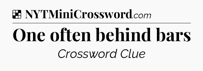 Solution: One often behind bars - NYT Crossword