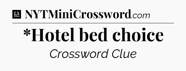 *Hotel bed choice - LA Times Crossword