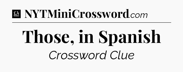 Those, in Spanish - LA Times Crossword