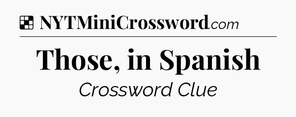 Solution: Those, in Spanish - NYT Crossword