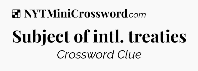 Solution: Subject of intl. treaties - NYT Crossword