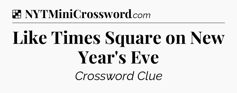 Solution: Like Times Square on New Year's Eve - NYT Crossword