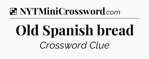 Solution: Old Spanish bread - NYT Crossword