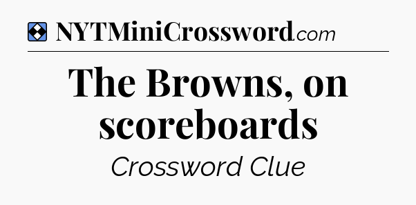 Solution: The Browns, on scoreboards - NYT Mini Crossword
