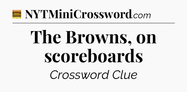 The Browns, on scoreboards - Eugene Sheffer Crossword