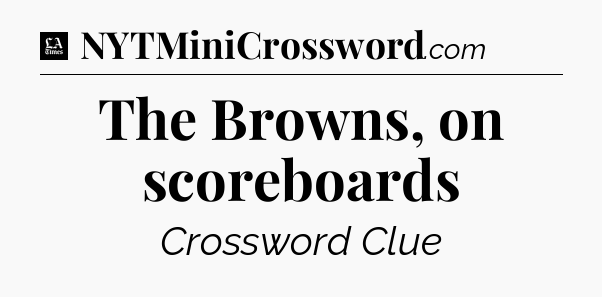 The Browns, on scoreboards - LA Times Crossword