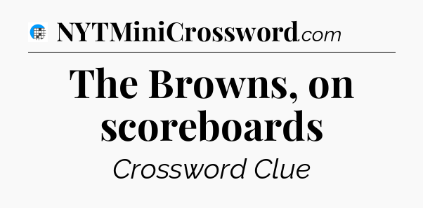 The Browns, on scoreboards Crossword Clue