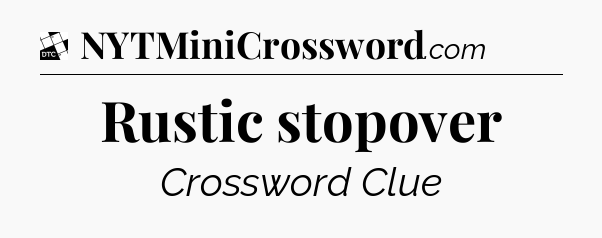 Rustic stopover - Daily Themed Classic Crossword