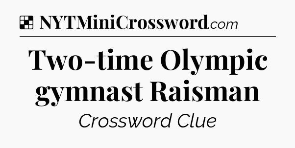 Solution: Two-time Olympic gymnast Raisman - NYT Crossword