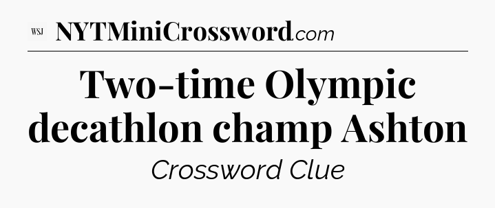Two-time Olympic decathlon champ Ashton - WSJ Crossword