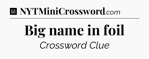 Big name in foil - LA Times Crossword
