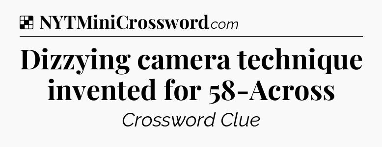 Solution: Dizzying camera technique invented for 58-Across - NYT Crossword