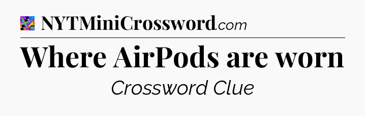 Where AirPods are worn Crossword Clue