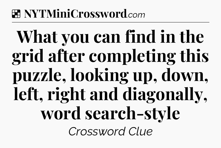 Solution: What you can find in the grid after completing this puzzle, looking up, down, left, right and diagonally, word search-style - NYT Crossword