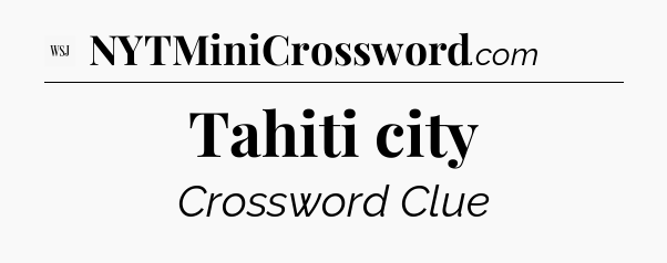 Tahiti city - WSJ Crossword