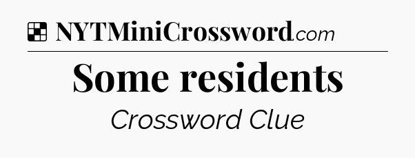 Solution: Some residents - NYT Crossword