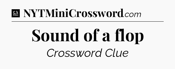 Sound of a flop - LA Times Crossword
