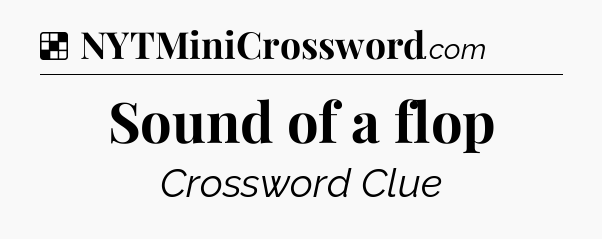 Solution: Sound of a flop - NYT Crossword