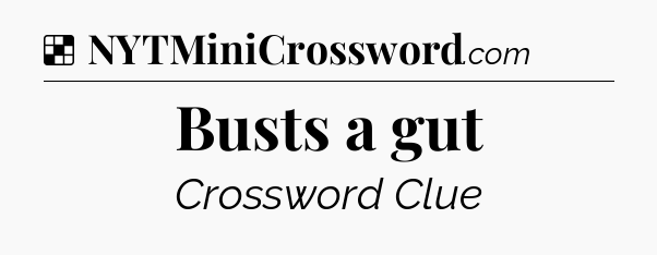 Solution: Busts a gut - NYT Crossword