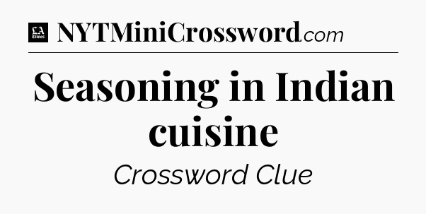Seasoning in Indian cuisine - LA Times Crossword
