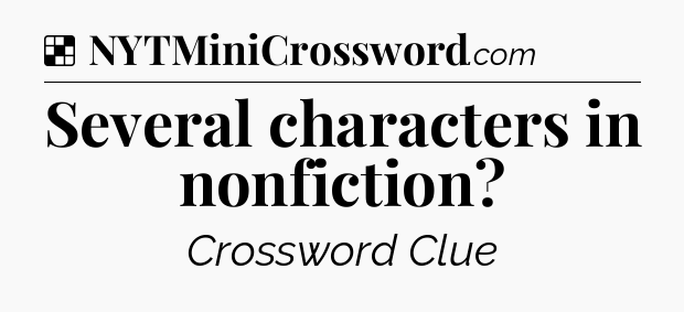 Solution: Several characters in nonfiction - NYT Crossword