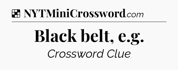 Solution: Black belt, e.g - NYT Crossword