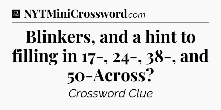 Blinkers, and a hint to filling in 17-, 24-, 38-, and 50-Across - LA Times Crossword