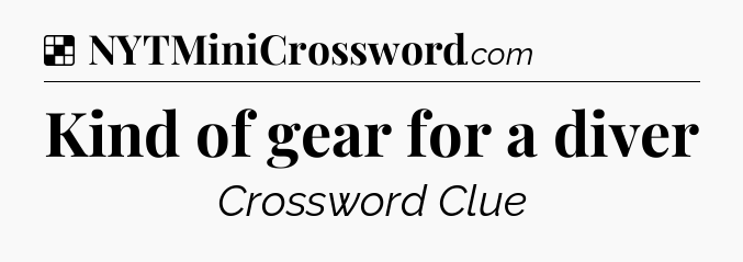 Solution: Kind of gear for a diver - NYT Crossword