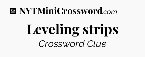 Leveling strips - LA Times Crossword