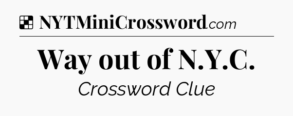 Solution: Way out of N.Y.C - NYT Crossword