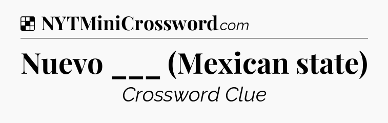 Solution: Nuevo ___ (Mexican state) - NYT Crossword
