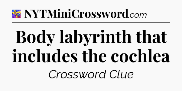 Body labyrinth that includes the cochlea Codycross