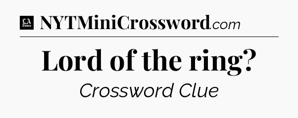 Lord of the ring - LA Times Crossword