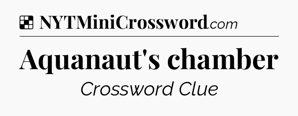 Solution: Aquanaut's chamber - NYT Crossword