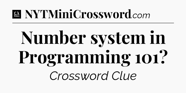 Number system in Programming 101 - LA Times Crossword