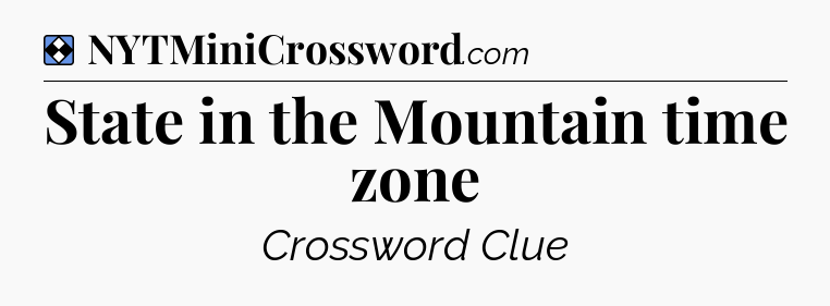 Solution: State in the Mountain time zone - NYT Mini Crossword