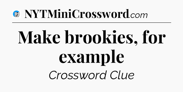 Make brookies, for example Crossword Clue