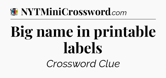 Big name in printable labels Crossword Clue