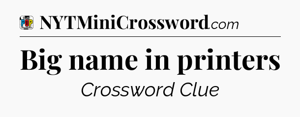 Big name in printers Crossword Clue