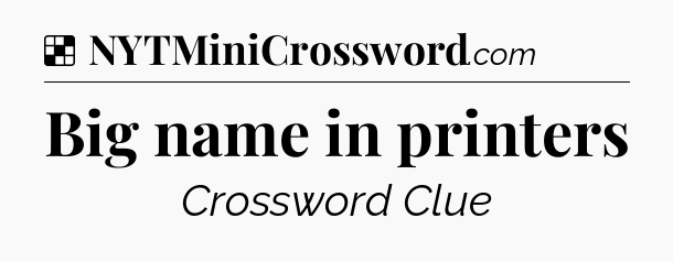 Solution: Big name in printers - NYT Crossword