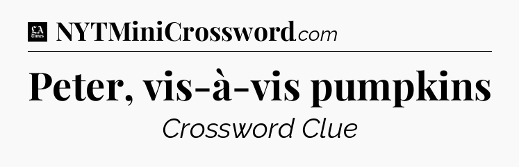 Peter, vis-à-vis pumpkins - LA Times Crossword