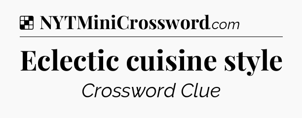 Solution: Eclectic cuisine style - NYT Crossword