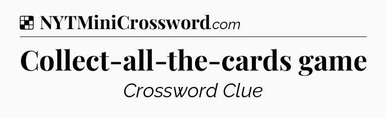 Solution: Collect-all-the-cards game - NYT Crossword