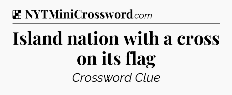 Solution: Island nation with a cross on its flag - NYT Crossword