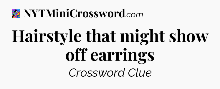 Hairstyle that might show off earrings Crossword Clue