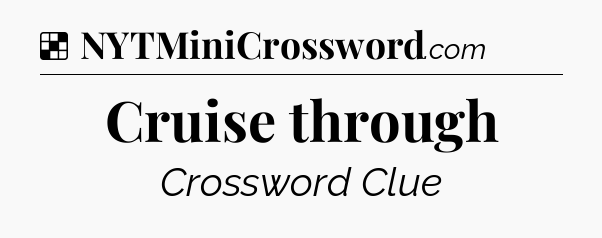 Solution: Cruise through - NYT Crossword