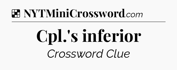 Solution: Cpl.'s inferior - NYT Crossword