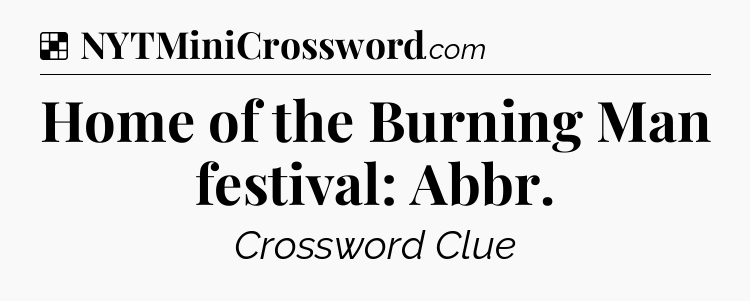 Solution: Home of the Burning Man festival: Abbr - NYT Crossword