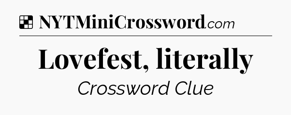 Solution: Lovefest, literally - NYT Crossword